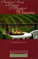 Breaking Away to Virginia and Maryland Wineries (Washington Weekends) 1892123797 Book Cover