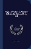 Physical Culture in Amherst College. By Nathan Allen, M.D 1120674395 Book Cover