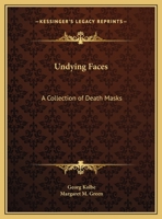 Undying Faces: A Collection of Death Masks 0766166406 Book Cover