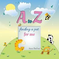 A to Z Finding a Pet for Me 0692977406 Book Cover