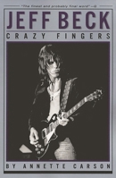 Jeff Beck - Crazy Fingers 0879306327 Book Cover