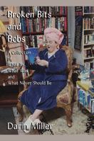 Broken Bits and Bobs: A Collection of What Ifs, What Was, and What Never Should Be B0C6P4TY4C Book Cover