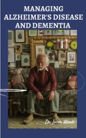 Managing Alzheimer's Disease and Dementia B0BV4CSNF9 Book Cover