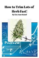 How to Trim Lots of Herb Fast! 1366411781 Book Cover
