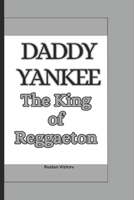DADDY YANKEE: The King of Reggaeton B0DRDG2L6B Book Cover