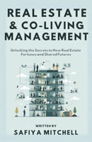Real Estate And Co-Living Management: Unlocking The Secrets To New Real Estate Fortunes And Shared Futures B0FVXQ9T54 Book Cover