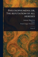 Philosophumena; or, The Refutation of All Heresies 102350040X Book Cover