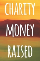 Charity Money Raised: The perfect way to record how much you have riased for charity - ideal gift for anyone who raises or wants to raise money! 1693316552 Book Cover