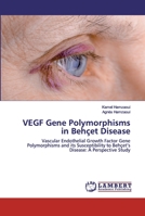 VEGF Gene Polymorphisms in Behçet Disease: Vascular Endothelial Growth Factor Gene Polymorphisms and its Susceptibility to Behçet’s Disease: A Perspective Study 6202524332 Book Cover