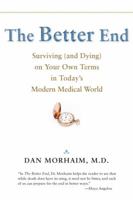 The Better End: Surviving (and Dying) on Your Own Terms in Today's Modern Medical World 1421404176 Book Cover