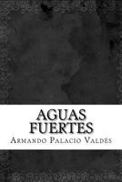 Obras Completas de D. Armando Palacio Vald�s, Vol. 10: Aguas Fuertes (Classic Reprint) 1523481617 Book Cover