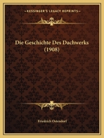 Die Geschichte Des Dachwerks (1908) 1161095616 Book Cover