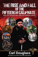 The Rise and Fall of the Fifteenth Caliphate: The CIA giveth, and the CIA taketh away... 1594338957 Book Cover