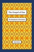 The Gospel of One: The Metaphysics of Revolution 0983135991 Book Cover