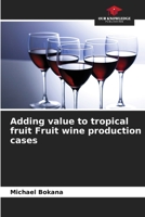 Adding value to tropical fruit Fruit wine production cases 6206242315 Book Cover