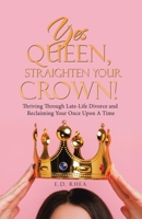 Yes Queen, Straighten Your Crown!: Thriving Through Late-Life Divorce and Reclaiming Your Once Upon A Time 1665777486 Book Cover