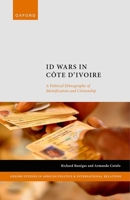 ID Wars in Côte d'Ivoire: A Political Ethnography of Identification and Citizenship (Oxford Studies in African Politics and International Relations) 0192870475 Book Cover