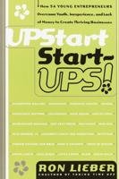 Upstart Start-Ups!: How 34 Young Entrepreneurs Overcame Youth, Inexperience, and Lack of Money to Create Thriving Businesses 076790088X Book Cover