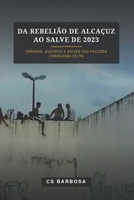 Da Rebelião de Alcaçuz ao Salve de 2023: origens, guerras, e salves das facções criminosas do RN (Portuguese Edition) B0H23LHZZR Book Cover