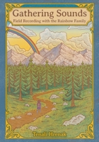 Gathering Sounds: Field Recording with the Rainbow Family B0BZBB5MF5 Book Cover