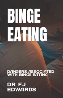 BINGE EATING: DANGERS ASSOCIATED WITH BINGE EATING B0C79JTK4G Book Cover