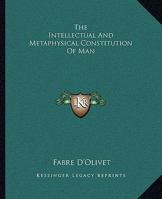 The Intellectual And Metaphysical Constitution Of Man 1419189646 Book Cover