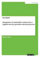 Integration of sustainable criteria into a logistics service provider selection process 3656501289 Book Cover