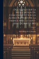 Documents Sur La Négociation Du Concordat Et Sur Les Autres Rapports De La France Avec Le Saint-Siège En 1800 Et 1801; Volume 6 1021608084 Book Cover