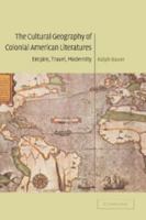 The Cultural Geography of Colonial American Literatures: Empire, Travel, Modernity (Cambridge Studies in American Literature and Culture) 0521100321 Book Cover