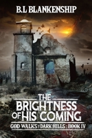 The Brightness of His Coming: God Walks The Dark Hills Book IV 1088068383 Book Cover
