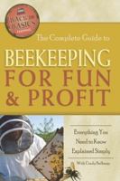 The Complete Guide to Beekeeping for Fun & Profit: Everything You Need to Know Explained Simply 1601383622 Book Cover