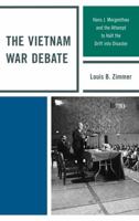 The Vietnam War Debate: Hans J. Morgenthau and the Attempt to Halt the Drift Into Disaster 0739137697 Book Cover