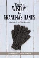 There is Wisdom In Grandma's Hands: A Pathway for the Next Generation. 1728345820 Book Cover