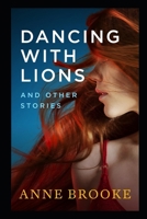 Dancing with Lions and Other Stories 1523696176 Book Cover