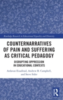 Counternarratives of Pain and Suffering as Critical Pedagogy: Disrupting Oppression in Educational Contexts 1032070854 Book Cover
