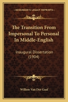 The Transition From Impersonal To Personal In Middle-English: Inaugural Dissertation 1245372173 Book Cover
