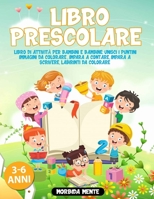 Libro Prescolare 3-6 Anni: Libro di Attività per Bambini e Bambine: Unisci i puntini, Immagini da colorare, Impara a contare, Impara a scrivere, ... da scaricare Gratis (Italian Edition) B08HTBWSR7 Book Cover