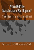When Did The Mahabharata War Happen? The Mystery of Arundhati 0983034400 Book Cover