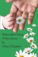 Poems Before Prozac: A life's Journey by Daisy's Daughter 1543283039 Book Cover