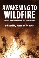 Awakening to Wildfire: Stories of the Mendocino Lake Complex Fire 0578532662 Book Cover