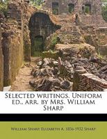 Selected Writings. Uniform ed., arr. by Mrs. William Sharp Volume 3 1356363385 Book Cover