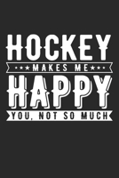 Hockey makes me happy you not so much: Ice Hockey Notebook Blank Line Journal 6x9 (A5) Ice Hockey Gifts 1712844571 Book Cover