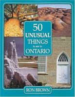 50 Unusual Things to See In Ontario 0919783872 Book Cover