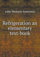 Refrigeration an Elementary Text-Book 5518865686 Book Cover