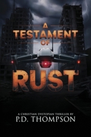 A Testament of Rust: A Christian Dystopian Thriller B0FSL55SRZ Book Cover