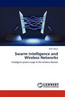 Swarm Intelligence and Wireless Networks: Intelligent system usage in the wireless domain 3845413166 Book Cover