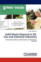 Solid Waste Disposal in Oil, Gas and Chemical Industries: General Description and Procedure of Solid Waste Disposal 3847345273 Book Cover