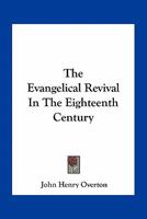 The evangelical revival in the eighteenth century 0548514313 Book Cover