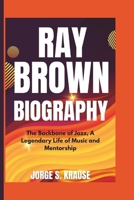 Ray Brown Biography: The Backbone of Jazz, A Legendary Life of Music and Mentorship B0DYV5HLLC Book Cover