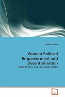 Women Political Empowerment and Decentralisation: Addis Ketema Sub-City, Addis Ababa 3639320026 Book Cover